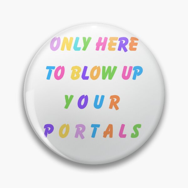 Item preview, Only Here To Blow Up Your Portals designed and sold by Ingress Insights Podcast.