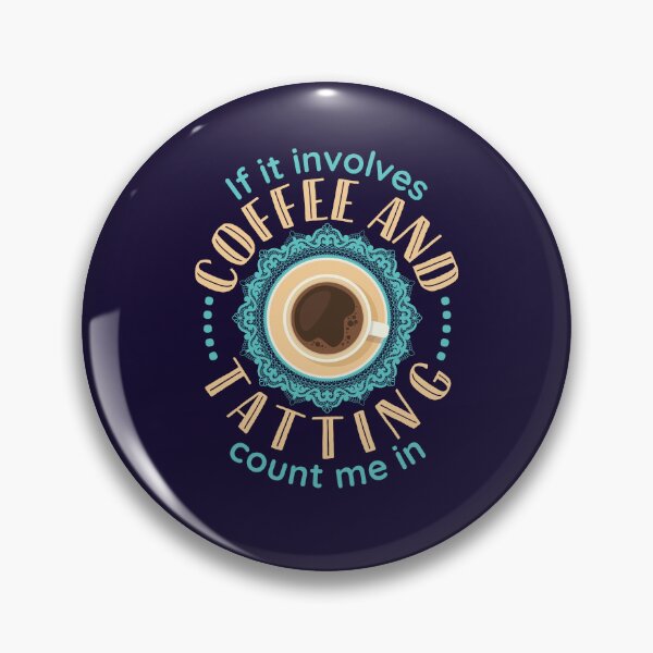 Item preview, If It Involves Coffee and Tatting Count Me In Lacemaking designed and sold by jaygo.