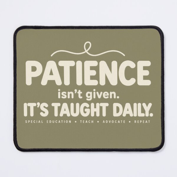Item preview, Patience Isn't Given It's Taught Daily SPED Special Education Teacher designed and sold by NichePrintLab.