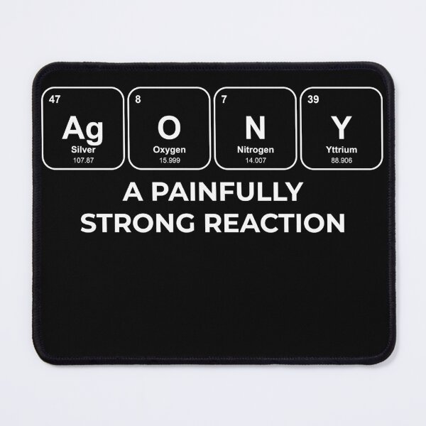 Item preview, AgONY A painfully strong reaction Chemistry Pun designed and sold by netwales.