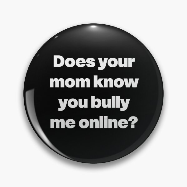 Item preview, Does Your Mom Know You Bully Me Online? designed and sold by GraphicWorlds.