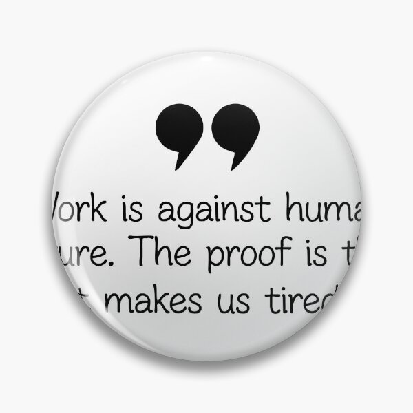 Item preview, Work Is Against Human Nature Funny Work Quote designed and sold by assaldesigns.