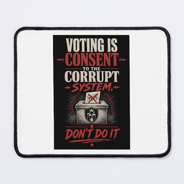 Item preview, Voting is consent to the corrupt system, don't do it designed and sold by INEEDBABYPOWDER.