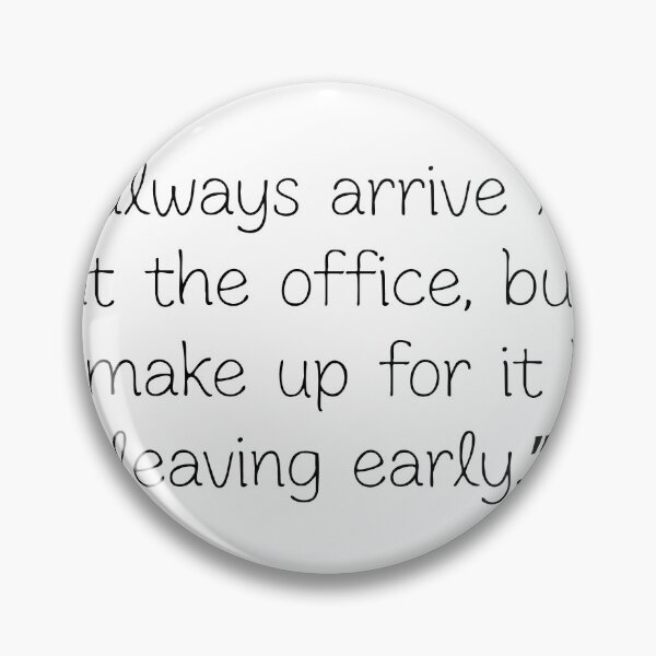 Item preview, I Arrive Late at the Office but Make Up for It by Leaving Early Funny Work Quote designed and sold by assaldesigns.