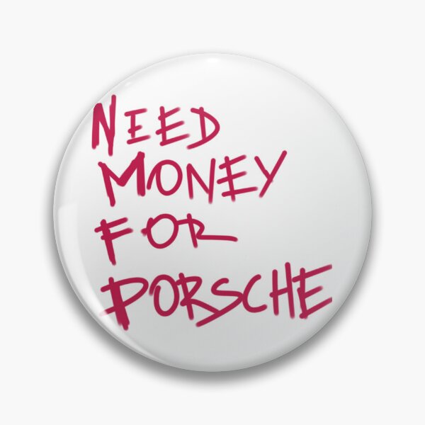 Item preview, Need Money For Porsche designed and sold by Tanya Zevallos.
