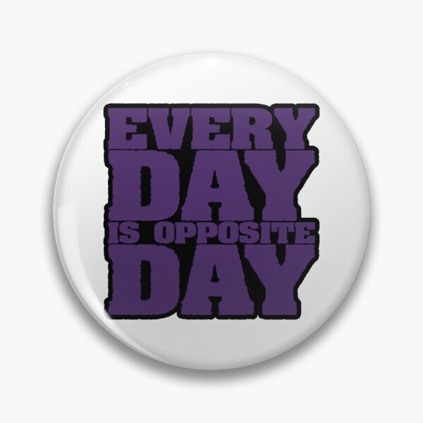 Item preview, Every Day Is Opposite Day designed and sold by IKDG.