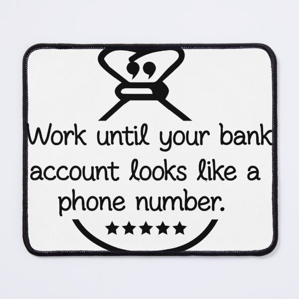 Item preview, Work Until Your Bank Account Looks Like a Phone Number Money Quote designed and sold by assaldesigns.