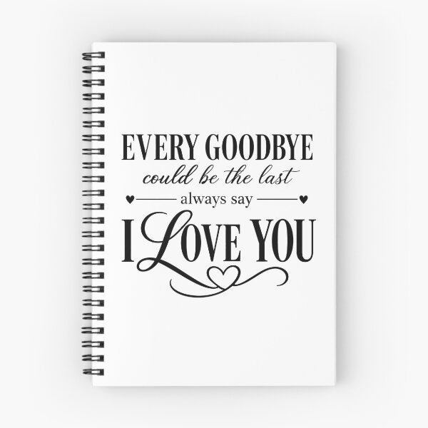 Item preview, every goodbye could be the last i love you  designed and sold by OCD_JESSICA.