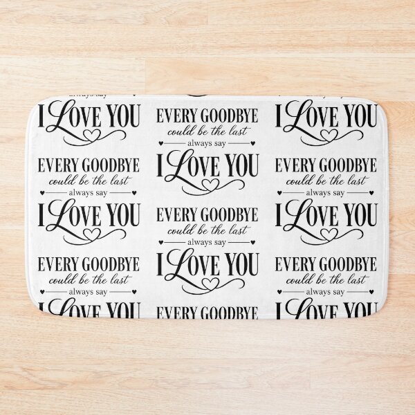 Item preview, every goodbye could be the last i love you  designed and sold by OCD_JESSICA.