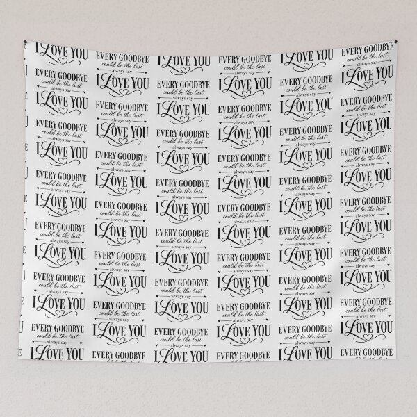 Item preview, every goodbye could be the last i love you  designed and sold by OCD_JESSICA.