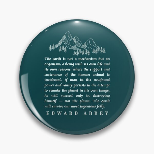 Item preview, Edward Abbey quote: The earth is not a mechanism but an organism, a being with its own life and its own reasons,  designed and sold by artbleed.
