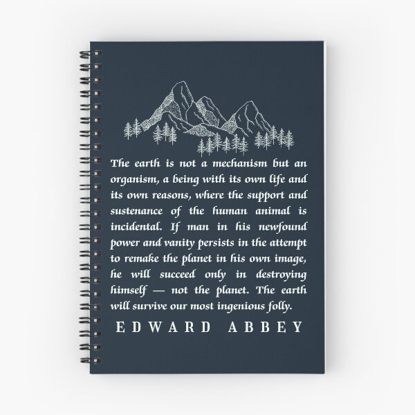 Item preview, Edward Abbey quote: The earth is not a mechanism but an organism, a being with its own life and its own reasons,  designed and sold by artbleed.
