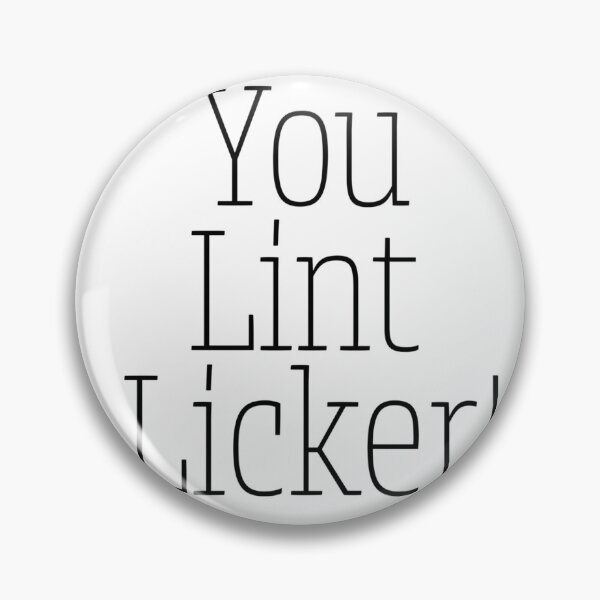 Item preview, You Lint Licker! designed and sold by Fantasy2Reality.
