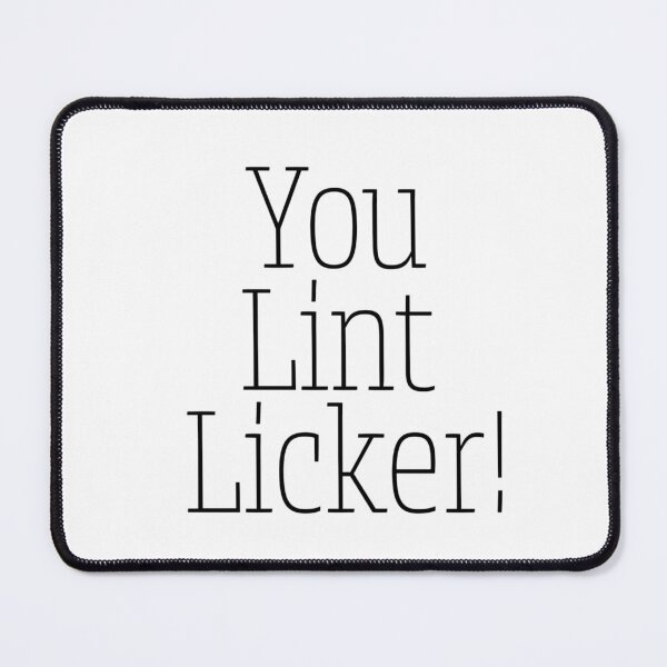 Item preview, You Lint Licker! designed and sold by Fantasy2Reality.