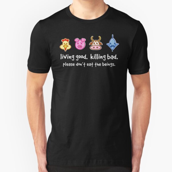 Living Good. Killing Bad. Please don't eat the beings. Reverse Slim Fit T-Shirt