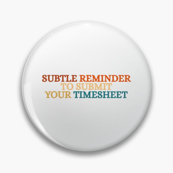 Item preview, Subtle Reminder To Submit Your Timesheet designed and sold by Dondonmart.