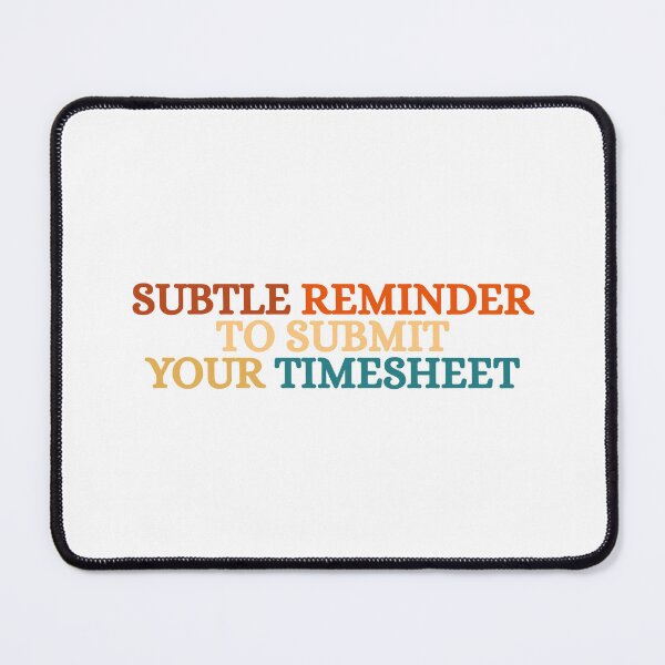 Item preview, Subtle Reminder To Submit Your Timesheet designed and sold by Dondonmart.