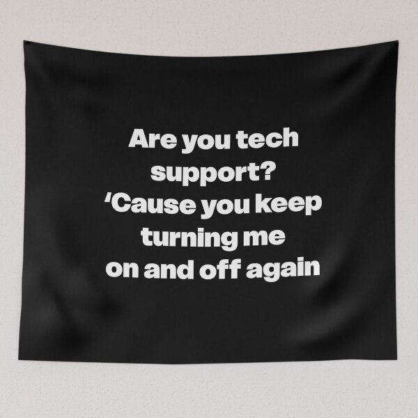 Artikelvorschau, Are You Tech Support? You Keep Turning Me On and Off Again entworfen und verkauft von GraphicWorlds.