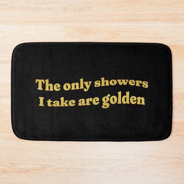 Item preview, The Only Showers I Take Are Golden designed and sold by GraphicWorlds.