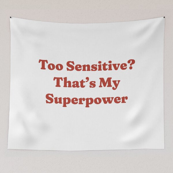 Item preview, Too Sensitive? That’s My Superpower designed and sold by GraphicWorlds.