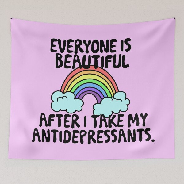 Item preview, Everyone Is Beautiful After I Take My Antidepressants. designed and sold by Sister Jo Bangles.