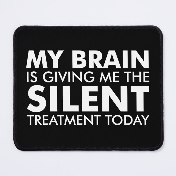 Item preview, My brain is giving me the silent treatment today designed and sold by mashaqwenty.