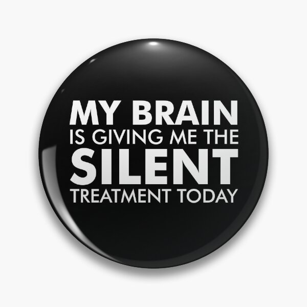 Item preview, My brain is giving me the silent treatment today designed and sold by mashaqwenty.