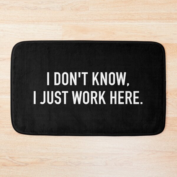 Item preview, I Dont Know, I Just Work Here - Funny Sarcasm Saying designed and sold by mashaqwenty.