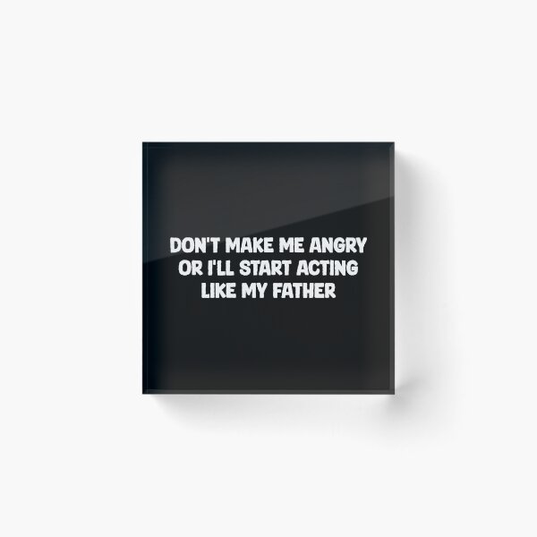 Item preview, Don't Make Me Angry Or I'll Start Acting Like My Father - Funny Saying designed and sold by qarinefesia.