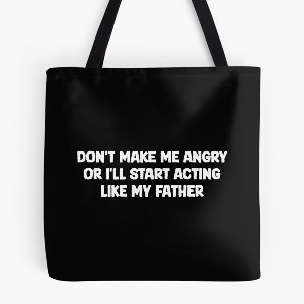 Item preview, Don't Make Me Angry Or I'll Start Acting Like My Father - Funny Saying designed and sold by qarinefesia.