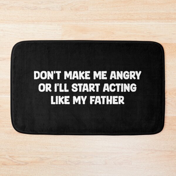 Item preview, Don't Make Me Angry Or I'll Start Acting Like My Father - Funny Saying designed and sold by qarinefesia.
