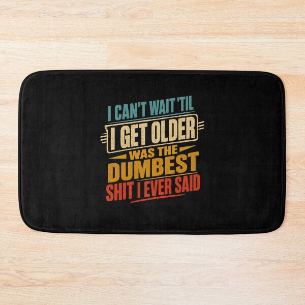 Item preview, I Cant Wait Til I Get Older was The Dumbest Shit I Ever Said designed and sold by CelidaBonde.