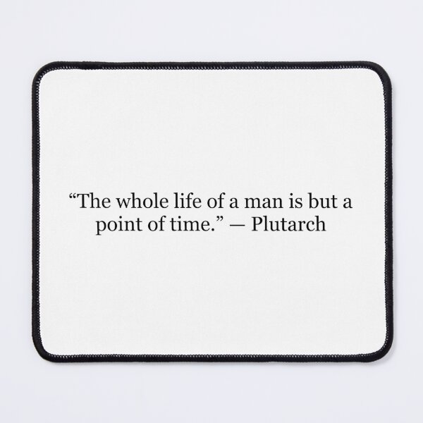 Item preview, The Whole Life of a Man Is But a Point of Time – Plutarch Quote designed and sold by The Prose Atelier.