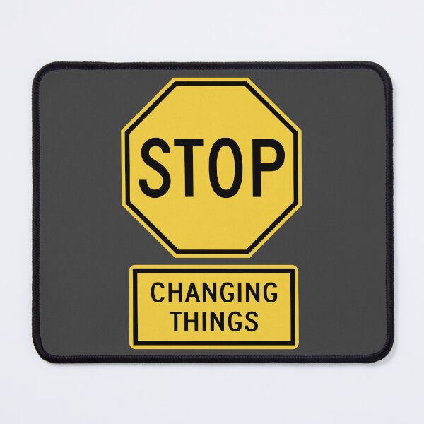 Item preview, Stop Changing Things designed and sold by Karate Octopus.