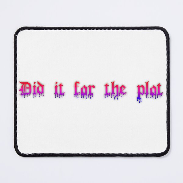Item preview, Did it for the plot designed and sold by Questionable Quotes.