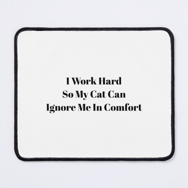 Item preview, I Work Hard So My Cat Can Ignore Me In Comfort Funny Cat Shirt designed and sold by Ramona-Gliga.