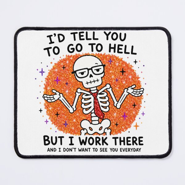 Item preview, I’d Tell You To Go To Hell Skeleton designed and sold by MonkiFlipp.