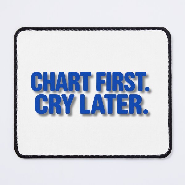 Item preview, Chart First Cry Later - Funny Nurse Charting Humor designed and sold by yodaddydesigns.
