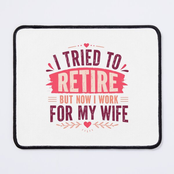 Item preview, I Tried To Retire But Now I Work For My Wife Funny Retirement Husband Married Life designed and sold by SkeletonsDanger.