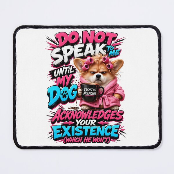 Item preview, Do Not Speak To Me Until My Dog Acknowledges Your Existence Corgi designed and sold by Sovereign Supply Co..