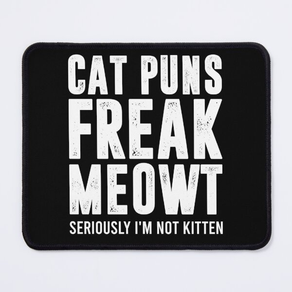 Item preview, Cat Puns Freak Meowt - Seriously I'm Not Kitten designed and sold by shileaavdy.