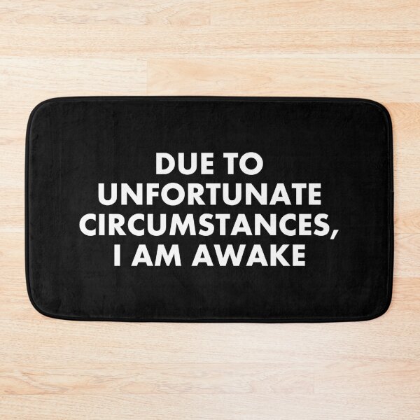 Item preview, Due To Unfortunate Circumstances, I Am Awake - Funny Sarcasm Saying designed and sold by shileaavdy.