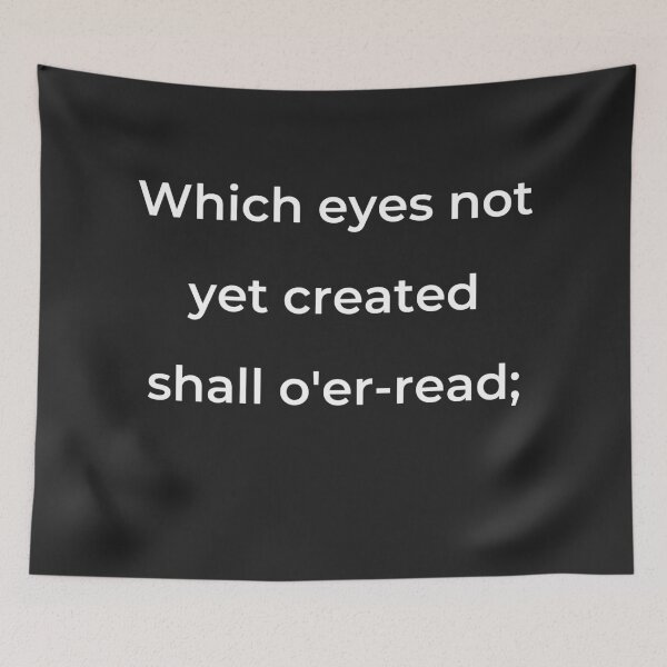 Item preview, “Which eyes not yet created shall o'er-read;” - print white designed and sold by ariksworld.