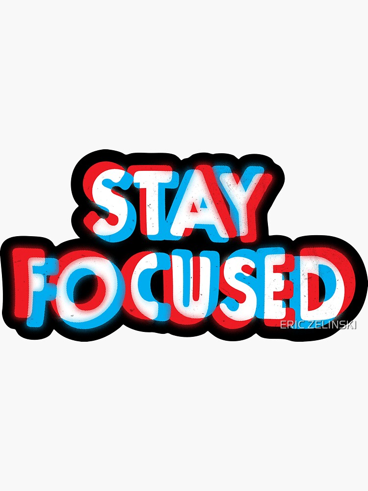 Stay Focused by ericzelinski