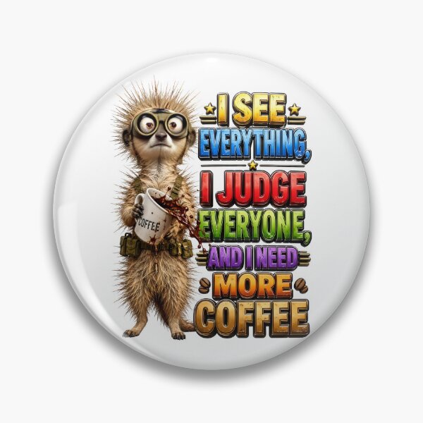 Item preview, I See Everything I Judge Everyone And I Need More Coffee Meerkat designed and sold by Sovereign Supply Co..