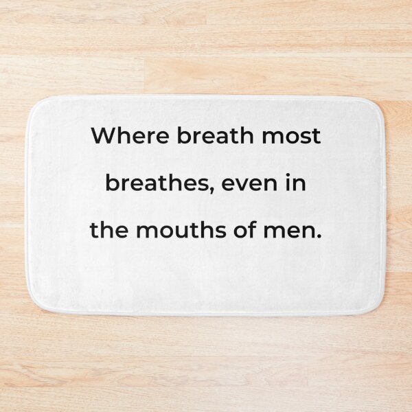Item preview, “Where breath most breathes, even in the mouths of men.” - print black designed and sold by ariksworld.