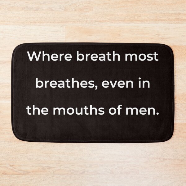Item preview, “Where breath most breathes, even in the mouths of men.” - print white designed and sold by ariksworld.