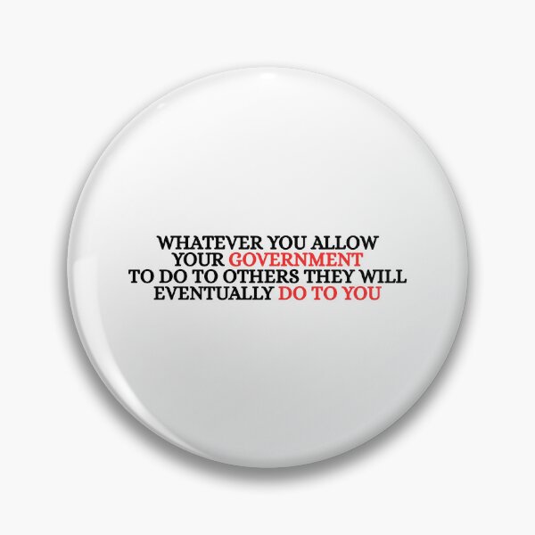 Item preview, Whatever You Allow Your Government To Do To Others They Will Eventually Do To You designed and sold by Dondonmart.