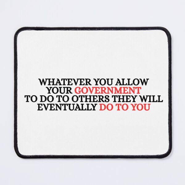 Item preview, Whatever You Allow Your Government To Do To Others They Will Eventually Do To You designed and sold by Dondonmart.