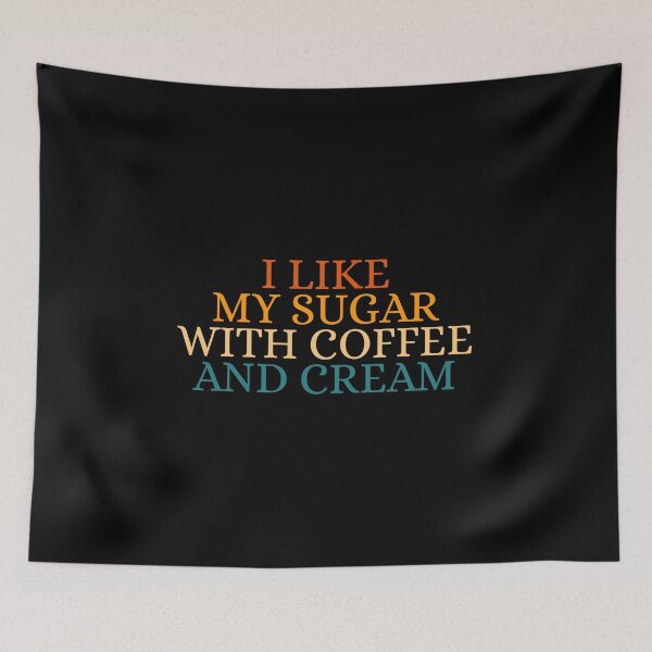 Item preview, I Like My Sugar With Coffee And Cream designed and sold by Dondonmart.